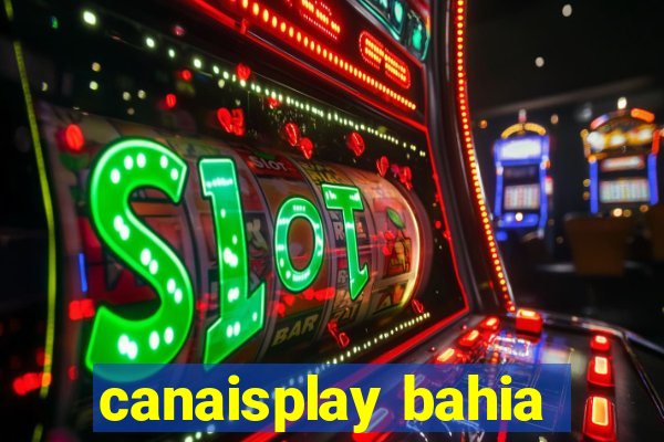 canaisplay bahia